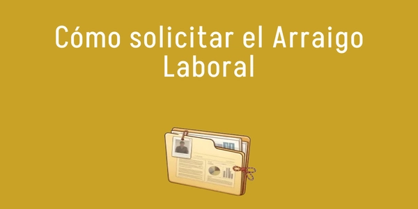 Cómo solicitar el Arraigo Laboral