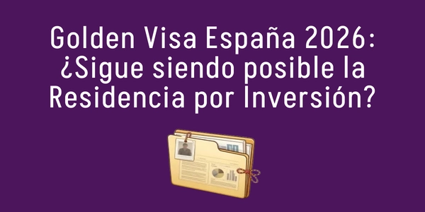Golden Visa España 2026: ¿Sigue siendo posible la Residencia por Inversión?