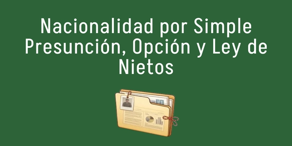 Nacionalidad por Simple Presunción, Opción y Ley de Nietos