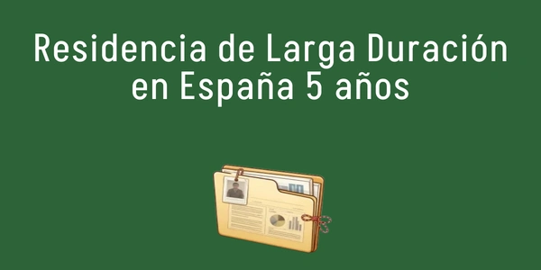 Residencia de Larga Duración en España 5 años