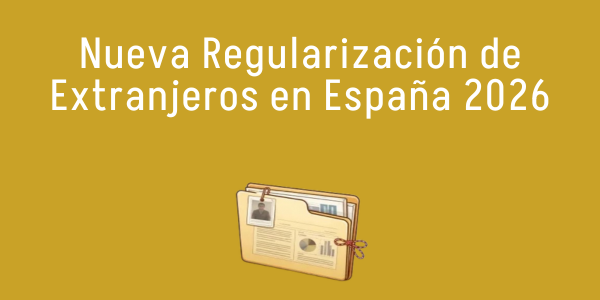 Nueva Regularización de Extranjeros en España 2026